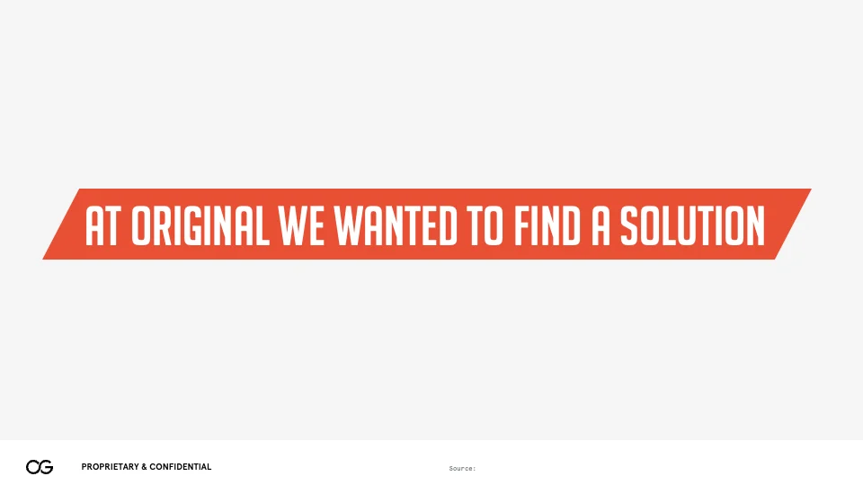 Original Capital slide: At Original we wanted to find a solution